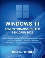 Windows 11 Benutzerhandbuch Für Senioren 2026: Das umfassende Handbuch mit großdruckfreundlichen Schritt-für-Schritt-Anleitungen, ... und Videotelefonie (German Edition) B0GWXC9BT7 Book Cover