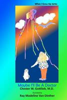 Maybe I'll Be A Doctor When I Grow Up 1475234848 Book Cover
