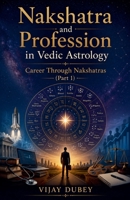 Nakshatra and Profession in Vedic Astrology: Career Through Nakshatras (Part 1) B0H4S9HZ4N Book Cover