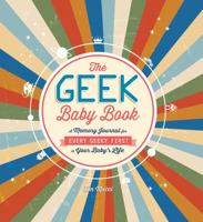 The Geek Baby Book: A Memory Journal for Every Geeky First in Your Baby's Life 1440586195 Book Cover