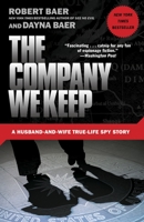The Company We Keep: A Husband-and-Wife True-Life Spy Story 0307588157 Book Cover