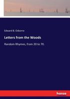 Letters from the Woods. Random Rhymes, from 20 to 70. Annual Addresses, Written for Press Carriers - Primary Source Edition 1376866919 Book Cover