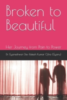 Broken to Beautiful: Her Journey from Pain to Power 9334365749 Book Cover