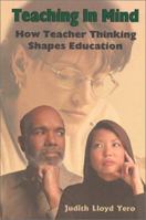 Teaching in Mind: How Teacher Thinking Shapes Education 0971198330 Book Cover