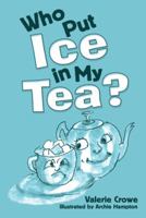 Who Put Ice in My Tea? 1480850853 Book Cover