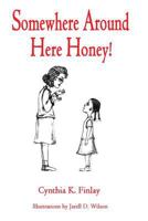 Somewhere Around Here Honey! 1518885306 Book Cover