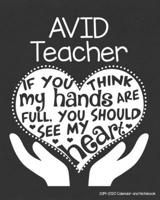 AVID Teacher 2019-2020 Calendar and Notebook: If You Think My Hands Are Full You Should See My Heart: Monthly Academic Organizer (Aug 2019 - July 2020); High School Educator Planning Book with Custom  1688108823 Book Cover
