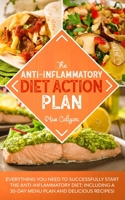 THE ANTI-INFLAMMATORY DIET ACTION PLAN: Everything You Need to Successfully Start the Anti-Inflammatory Diet; Including a 30-Day Menu Plan and Delicious Recipes! (The Anti-Inflammatory Diet Series) 1513669249 Book Cover