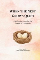 When the Nest Grows Quiet: A Reflection Book for the Season of Letting Go B0GSCPNLJ1 Book Cover
