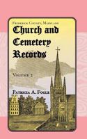 Frederick County, Maryland, Church and Cemetery Records: Volume 2 1585495727 Book Cover