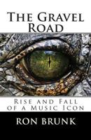 The Gravel Road: Rise and Fall of a Music Icon 0989737233 Book Cover