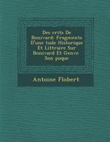 Des Crits de Bonivard: Fragments D'Une Tude Historique Et Litt Raire Sur Bonivard Et Gen Ve Son Poque 1286981387 Book Cover