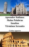 Aprender Italiano: Malas Palabras - Insultos - Términos Sexuales (Spanish Edition) B0CJG3FY33 Book Cover