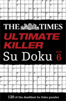 The Times Ultimate Killer Su Doku Book 6: 120 challenging puzzles from The Times 0007580762 Book Cover