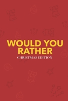 Would You Rather (Christmas Edition): Challenging Silly Funny For Couples, Friends, and Family Gatherings 1674572530 Book Cover