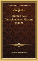 Blumen Aus Verschiedenen Garten (1822) 1168092426 Book Cover