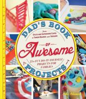 Dad's Book of Awesome Projects: From Stilts and Super-Hero Capes to Tinker Boxes and Seesaws, 25+ Fun Do-It-Yourself Projects for Families 1440561192 Book Cover