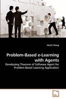 Problem-Based e-Learning with Agents: Developing Theorem of Software Agent for Problem-Based Learning Application 3639252659 Book Cover