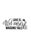 Love Is Wet Noses & Wagging Tails: Blank Lined Journal Notebook Great For Writing Thoughts, Lists, Plans, Use As A Planner, And Journaling 1695038401 Book Cover