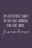AN EFFECTIVE DAILY TO DO LIST JOURNAL FOR THE BUSY Business Manager: Business Manager Gifts | | UNDATED | Great Notebook For Making Note of Daily ... To Keep Track Of Your Schedule And Agenda 1672392829 Book Cover