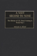 A Navy Second to None: The History of U.S. Naval Training in World War I (Contributions in Military Studies) 031331909X Book Cover