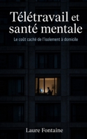 Télétravail et santé mentale: Le coût caché de l’isolement à domicile (French Edition) B0HBNX6MR6 Book Cover