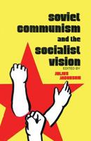 Soviet Communism and the Socialist Vision 0878550054 Book Cover