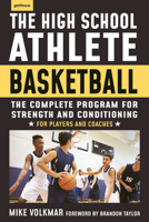 The High School Athlete: Basketball: The Complete Fitness Program for Development and Conditioning 1578268052 Book Cover