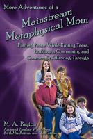 More Adventures of a Mainstream Metaphysical Mom: Finding Peace While Raising Teens, Building a Community, and Consciously Following-Through 0971980462 Book Cover