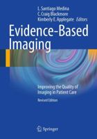 Evidence-Based Imaging: Improving the Quality of Imaging in Patient Care 1441977767 Book Cover