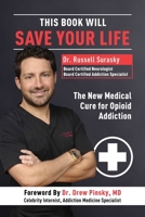 This Book Will Save Your Life: The New Medical Cure for Opioid Addiction B0D6LT72YS Book Cover