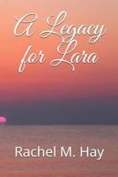 A Legacy for Lara 1797505548 Book Cover