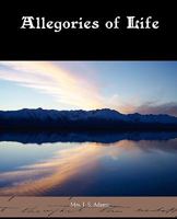 Allegories of Life 1438594070 Book Cover