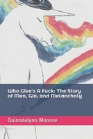 Who Give’s A Fuck: The Story of Men, Gin, and Melancholy B08F719GQF Book Cover