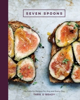 Seven Spoons: My Favorite Recipes for Any and Every Day 1607746379 Book Cover