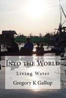 Into the World: My Journey Into the Heart of Human Suffering 1539789179 Book Cover