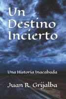 Un Destino Incierto: Una Historia Inacabada (Spanish Edition) B089CSCN46 Book Cover