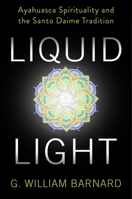 Liquid Light: Ayahuasca Spirituality and the Santo Daime Tradition null Book Cover