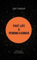 Past Life and Pending Karmas: Vedic Astrology Book For Beginners B095GNPKX1 Book Cover