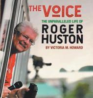 The Voice: The Unparalleled Life of Roger Huston 1728306558 Book Cover