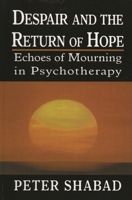 Despair and the Return of Hope: Echoes of Mourning in Psychotherapy 0765703157 Book Cover