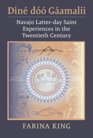 Diné dóó Gáamalii: Navajo Latter-day Saint Experiences in the Twentieth Century 0700635521 Book Cover