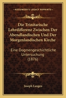 Die Trinitarische Lehrdifferenz Zwischen Der Abendlandischen Und Der Morgenlandischen Kirche 1168052602 Book Cover