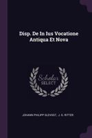 Disp. de in Ius Vocatione Antiqua Et Nova 1378329279 Book Cover