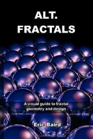 Alt.Fractals: A Visual Guide to Fractal Geometry and Design 0955706831 Book Cover