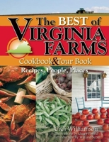 The Best of Virginia Farms Cookbook and Tour Book: Recipes, People, Places