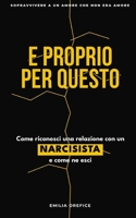 E proprio per questo: Come riconosci una relazione con un narcisista e come ne esci (Italian Edition) B0H9SV6D3F Book Cover