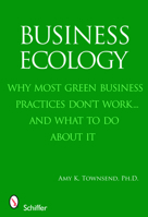 Business Ecology: Why Most Green Business Practices Don't Work... and What to Do about It 076433302X Book Cover