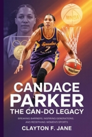 Candace Parker: The Can-Do Legacy: Breaking Barriers, Inspiring Generations, and Redefining Women’s Sports B0FGWFBN1M Book Cover