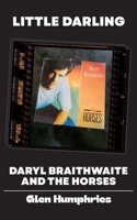 Little Darling: Daryl Braithwaite and The Horses 0648991148 Book Cover